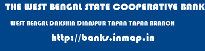 THE WEST BENGAL STATE COOPERATIVE BANK  WEST BENGAL DAKSHIN DINAJPUR TAPAN TAPAN BRANCH  banks information 